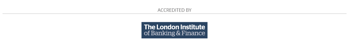 Accredited by: The London Institute of Banking & Finance