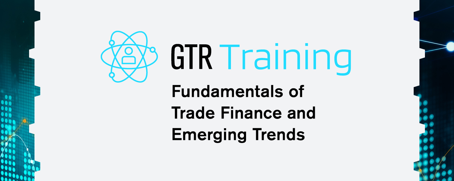 GTR Training 2026: Fundamentals of Trade Finance and Emerging Trends